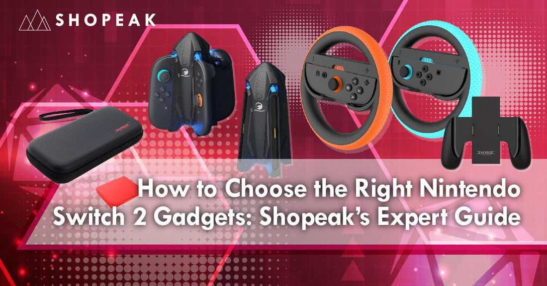 How to Choose the Right Nintendo Switch 2 Gadgets: Shopeak’s Expert Guide