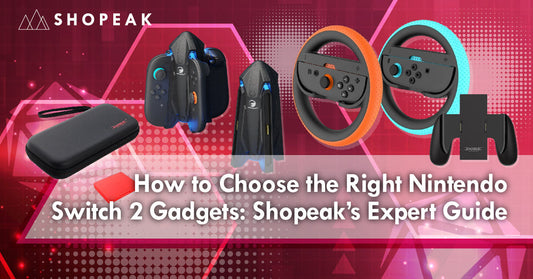 How to Choose the Right Nintendo Switch 2 Gadgets: Shopeak’s Expert Guide